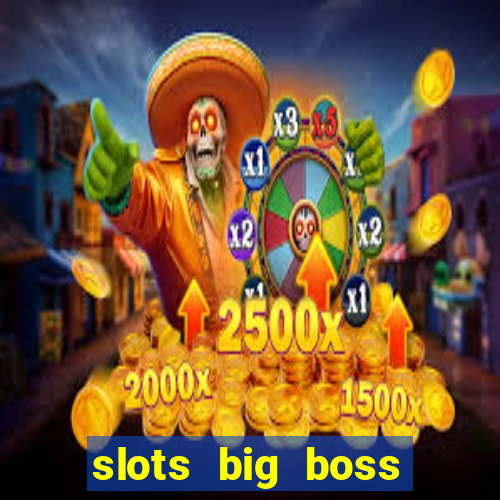 slots big boss paga mesmo