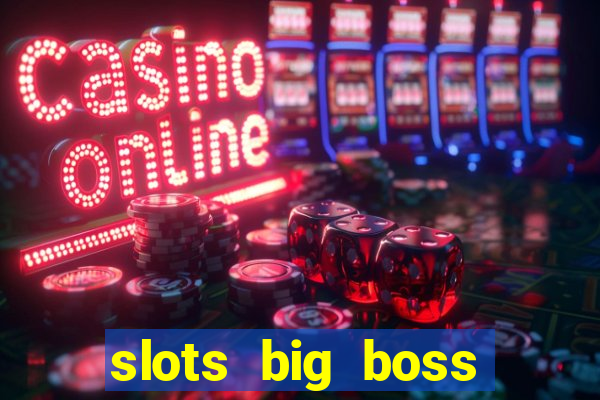 slots big boss paga mesmo