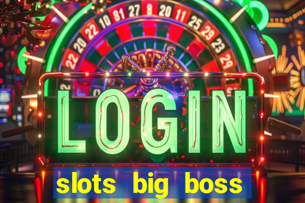 slots big boss paga mesmo