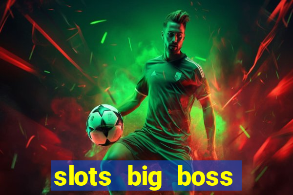 slots big boss paga mesmo