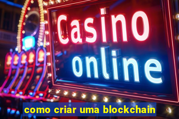 como criar uma blockchain