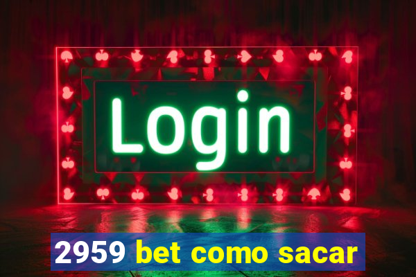 2959 bet como sacar