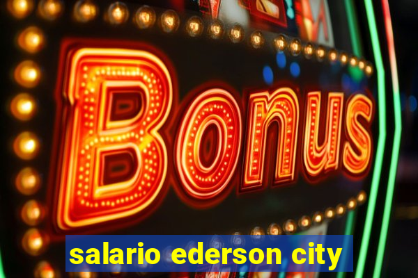 salario ederson city