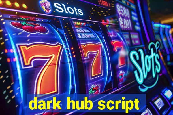 dark hub script