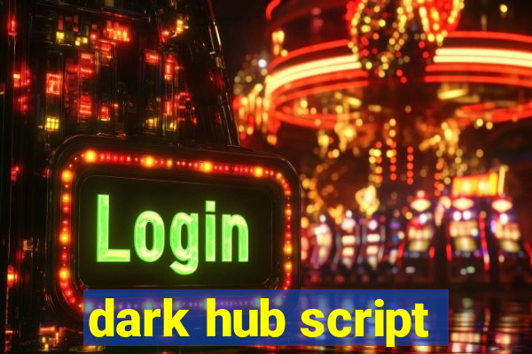 dark hub script