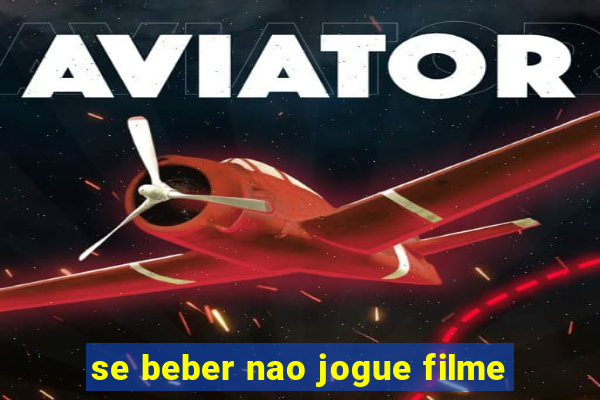 se beber nao jogue filme