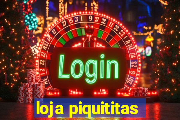 loja piquititas