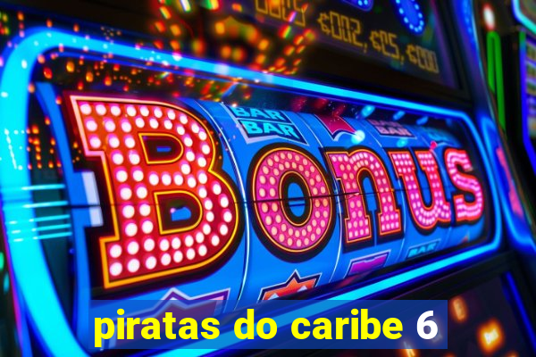 piratas do caribe 6