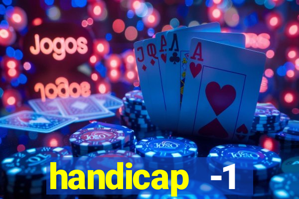 handicap -1 primeiro tempo