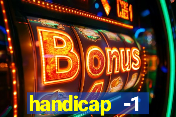 handicap -1 primeiro tempo