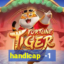 handicap -1 primeiro tempo