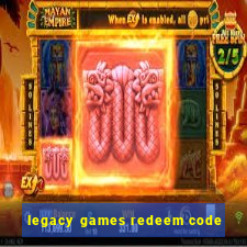 legacy games redeem code