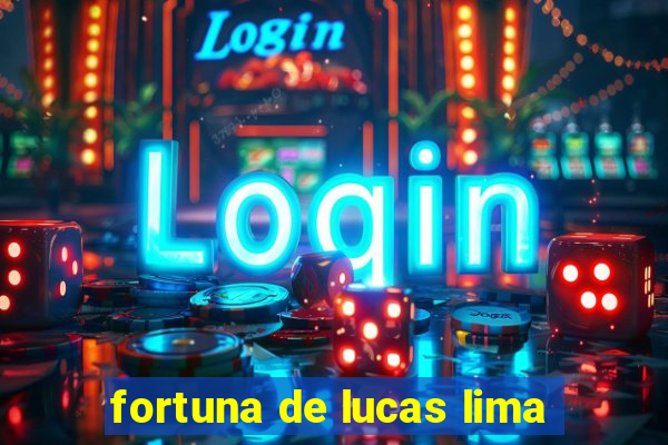 fortuna de lucas lima