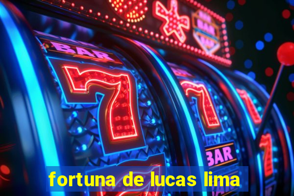 fortuna de lucas lima