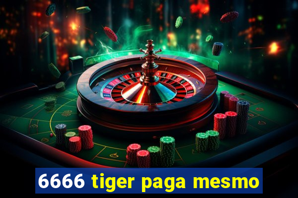 6666 tiger paga mesmo