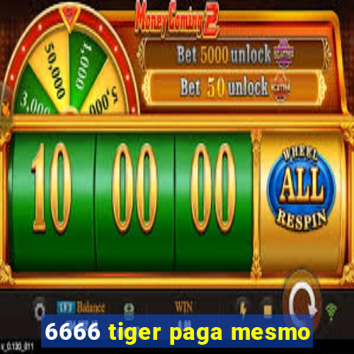 6666 tiger paga mesmo