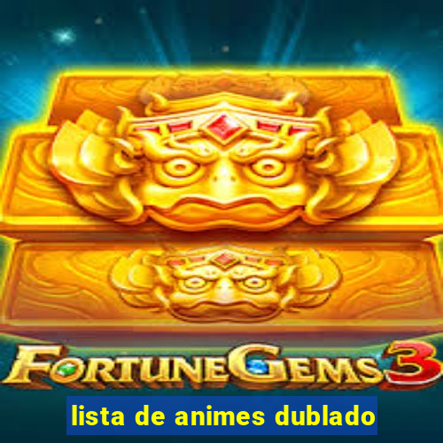 lista de animes dublado