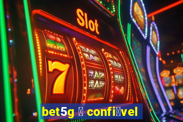 bet5g 茅 confi谩vel