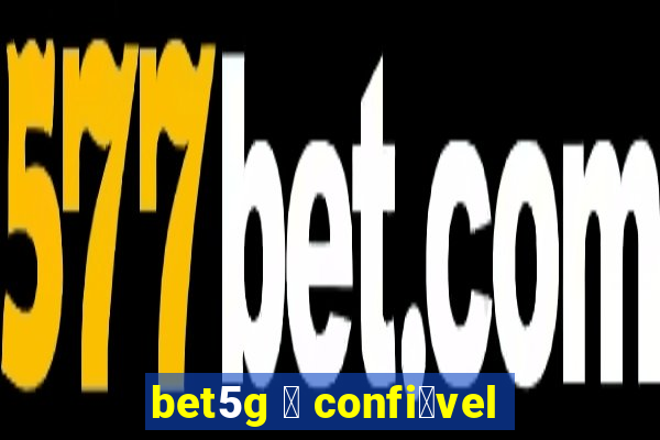 bet5g 茅 confi谩vel