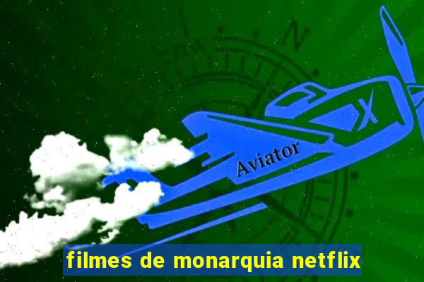 filmes de monarquia netflix