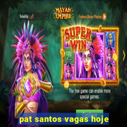 pat santos vagas hoje