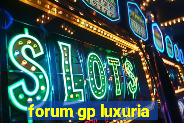 forum gp luxuria