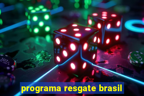 programa resgate brasil