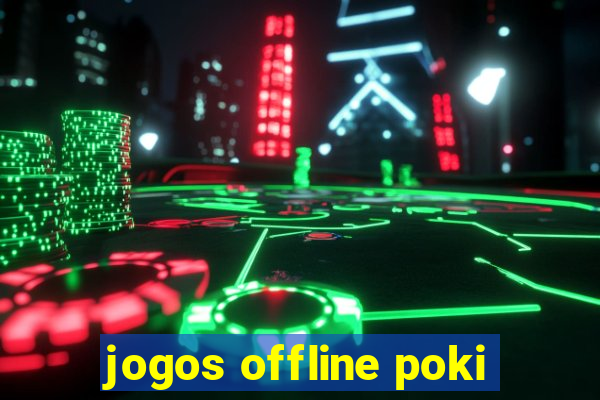 jogos offline poki