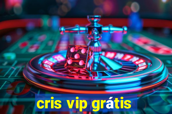 cris vip grátis