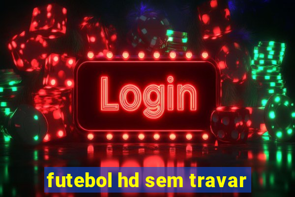 futebol hd sem travar