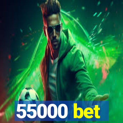 55000 bet