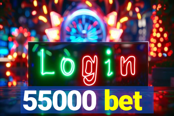 55000 bet