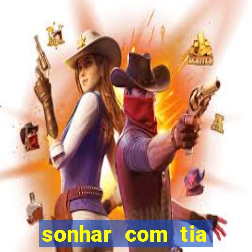 sonhar com tia jogo do bicho