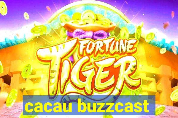 cacau buzzcast