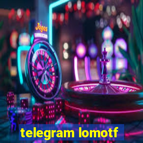 telegram lomotf