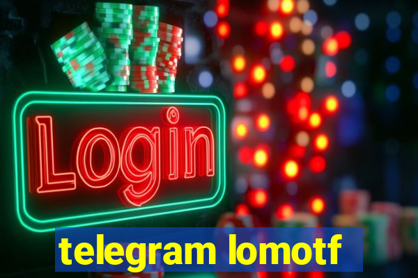 telegram lomotf