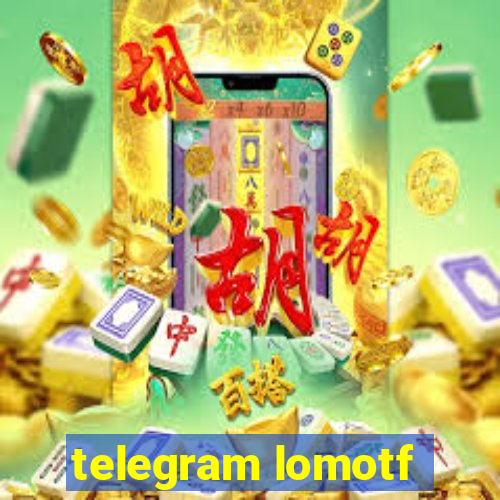 telegram lomotf