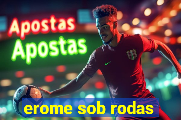 erome sob rodas