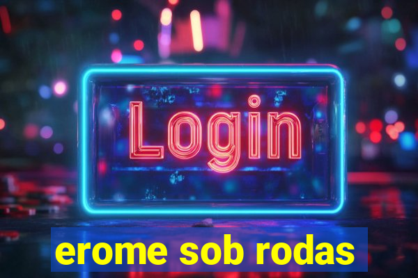 erome sob rodas