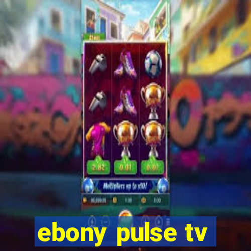 ebony pulse tv