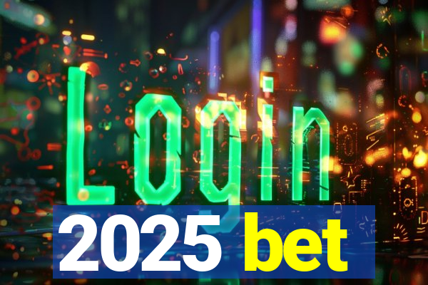 2025 bet