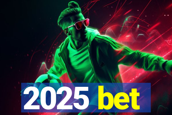 2025 bet