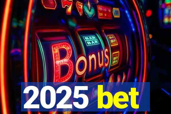 2025 bet