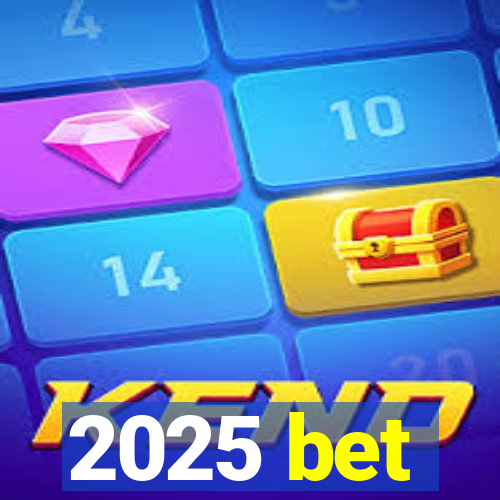 2025 bet