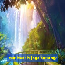 multicanais jogo botafogo