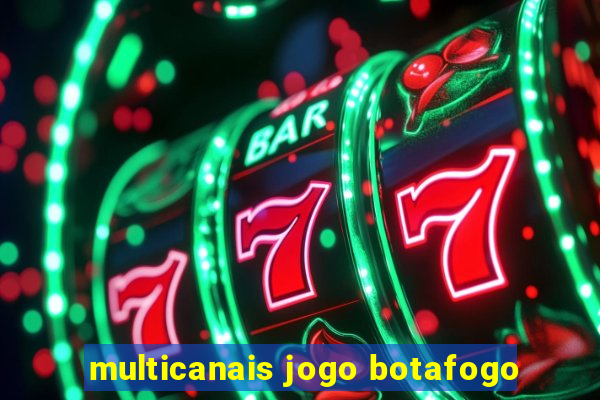 multicanais jogo botafogo