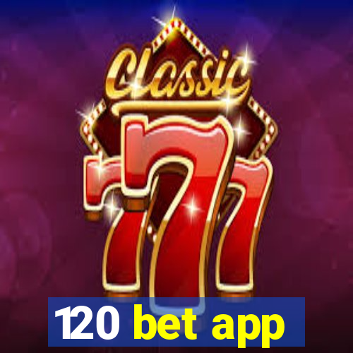 120 bet app