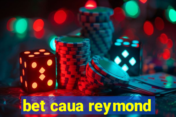 bet caua reymond