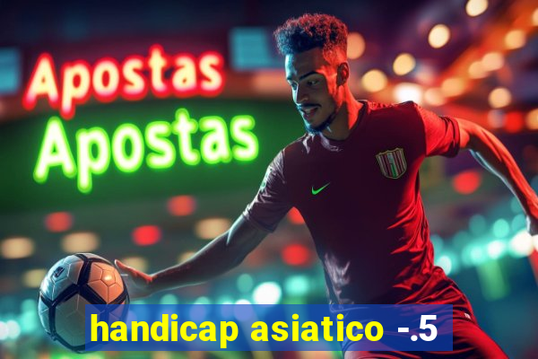 handicap asiatico -.5