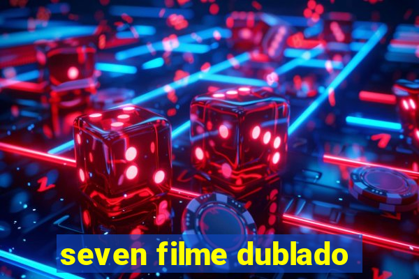 seven filme dublado